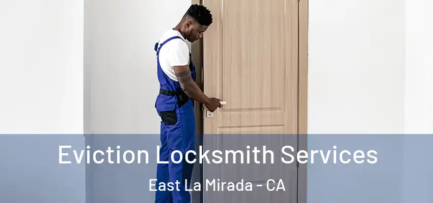  Eviction Locksmith Services East La Mirada - CA